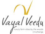 Vayal Veedu, Luxury of a diffrent kind, luxury farm villas by the woods, Muthanga